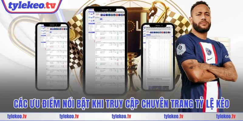 Các ưu điểm nổi bật khi truy cập chuyên trang Tỷ lệ kèo