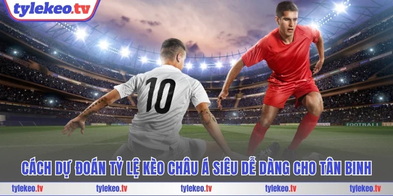 Tỷ lệ kèo châu Á